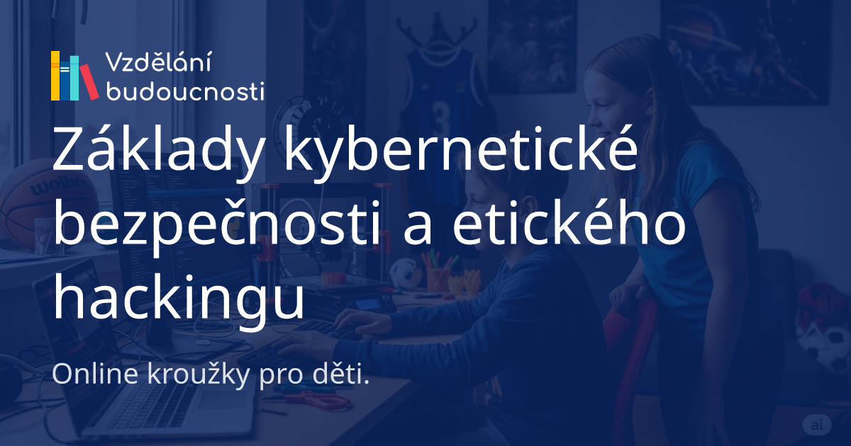 Kybernetická bezpečnost | Vzdělání budoucnosti